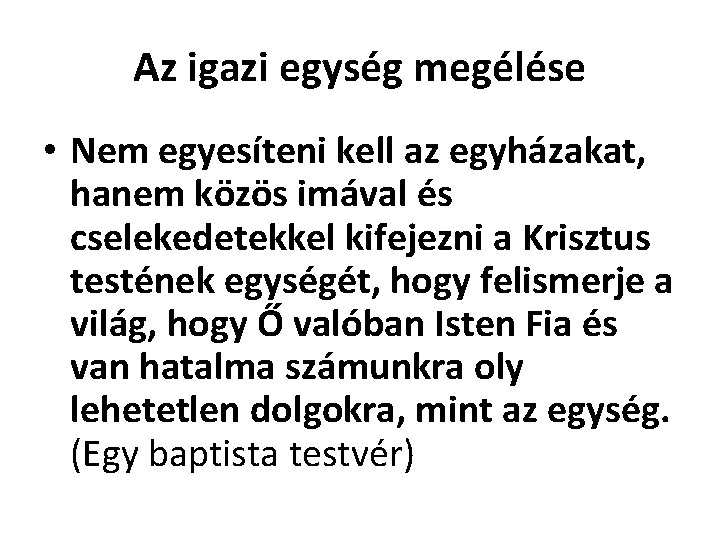 Az igazi egység megélése • Nem egyesíteni kell az egyházakat, hanem közös imával és