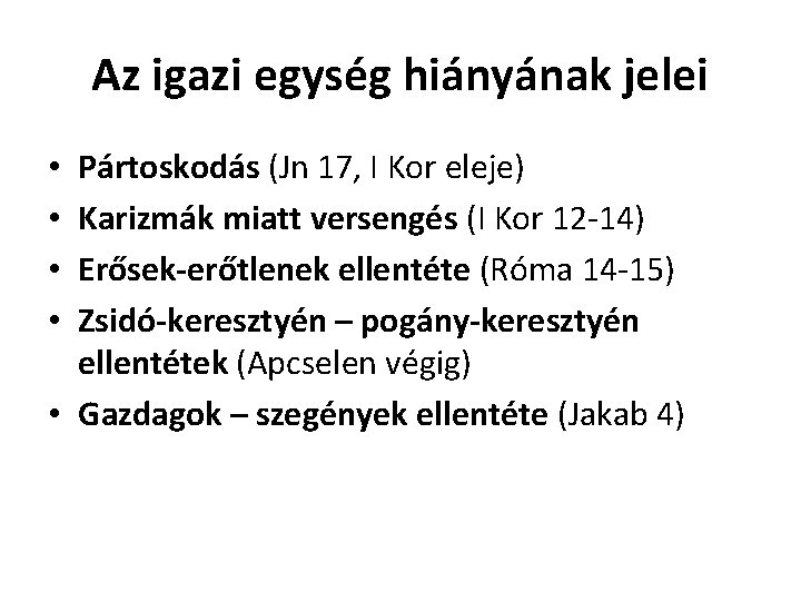 Az igazi egység hiányának jelei Pártoskodás (Jn 17, I Kor eleje) Karizmák miatt versengés