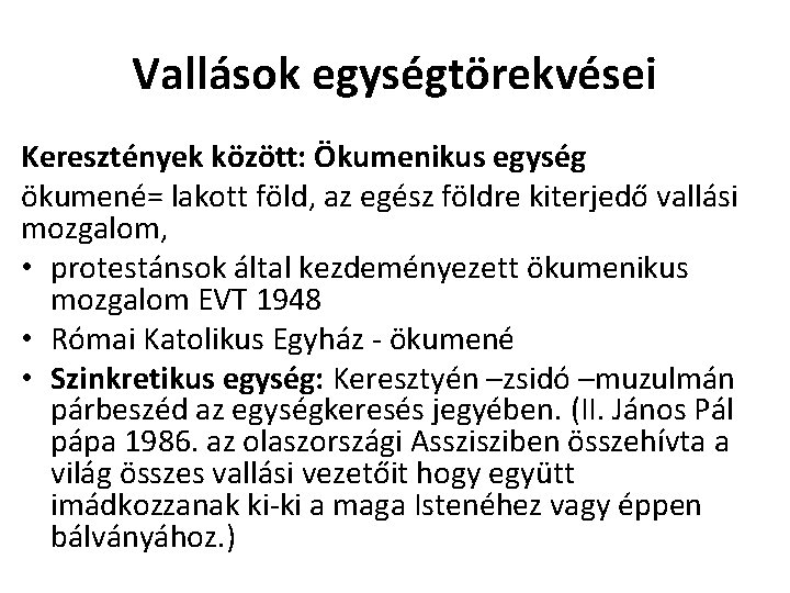 Vallások egységtörekvései Keresztények között: Ökumenikus egység ökumené= lakott föld, az egész földre kiterjedő vallási