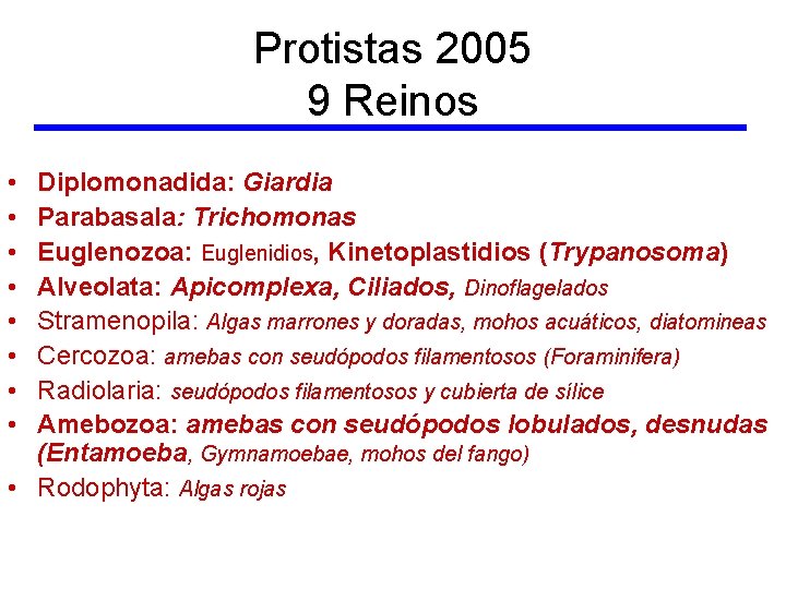 Protistas 2005 9 Reinos • • Diplomonadida: Giardia Parabasala: Trichomonas Euglenozoa: Euglenidios, Kinetoplastidios (Trypanosoma)