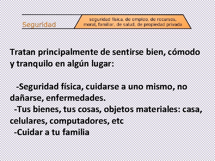 Tratan principalmente de sentirse bien, cómodo y tranquilo en algún lugar: -Seguridad física, cuidarse