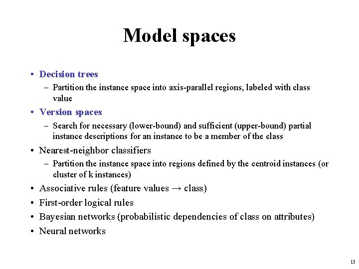 Model spaces • Decision trees – Partition the instance space into axis-parallel regions, labeled