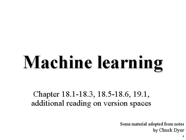 Machine learning Chapter 18. 1 -18. 3, 18. 5 -18. 6, 19. 1, additional