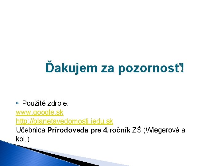 Ďakujem za pozornosť! Použité zdroje: www. google. sk http: //planetavedomosti. iedu. sk Učebnica Prírodoveda