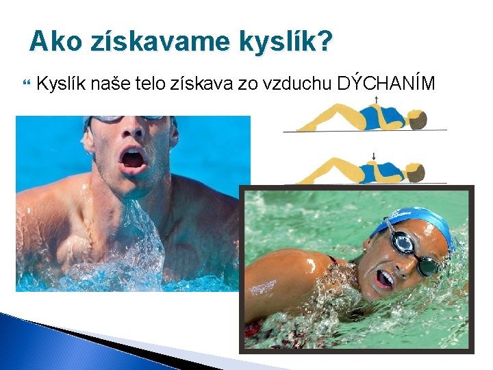 Ako získavame kyslík? Kyslík naše telo získava zo vzduchu DÝCHANÍM 