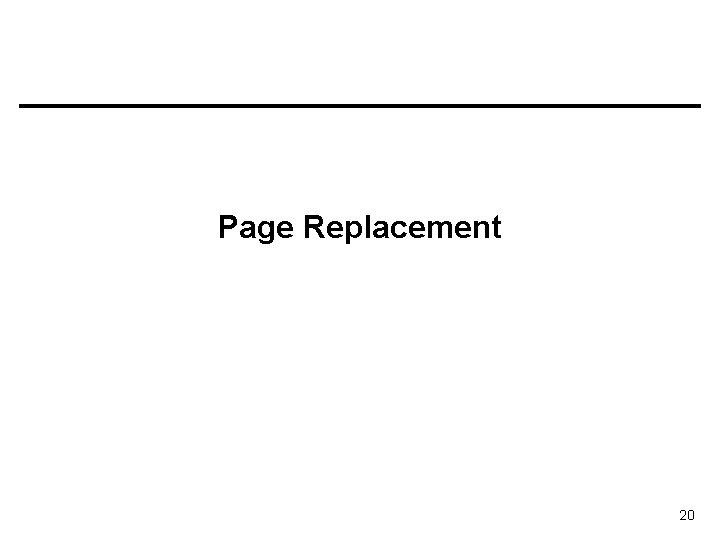 Page Replacement 20 Page Replacement 20