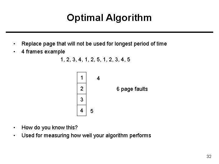 Optimal Algorithm • • Replace page that will not be used for longest period Optimal Algorithm • • Replace page that will not be used for longest period