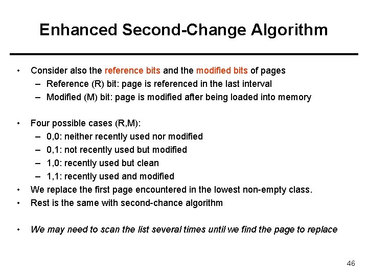 Enhanced Second-Change Algorithm • Consider also the reference bits and the modified bits of Enhanced Second-Change Algorithm • Consider also the reference bits and the modified bits of