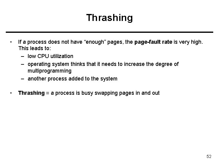 Thrashing • If a process does not have “enough” pages, the page-fault rate is Thrashing • If a process does not have “enough” pages, the page-fault rate is