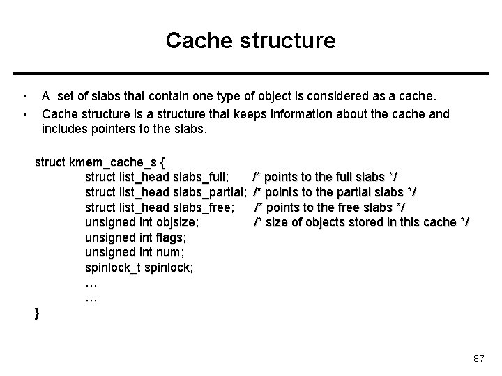 Cache structure • • A set of slabs that contain one type of object Cache structure • • A set of slabs that contain one type of object
