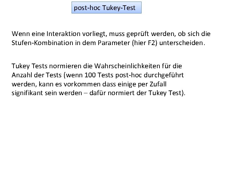 post-hoc Tukey-Test Wenn eine Interaktion vorliegt, muss geprüft werden, ob sich die Stufen-Kombination in