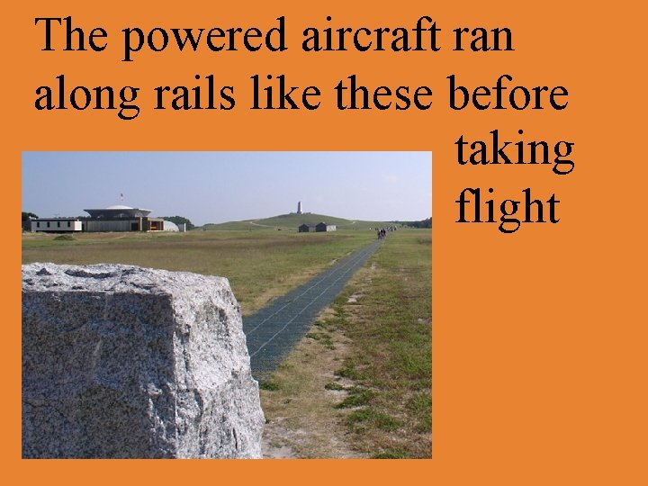 The powered aircraft ran along rails like these before taking flight 