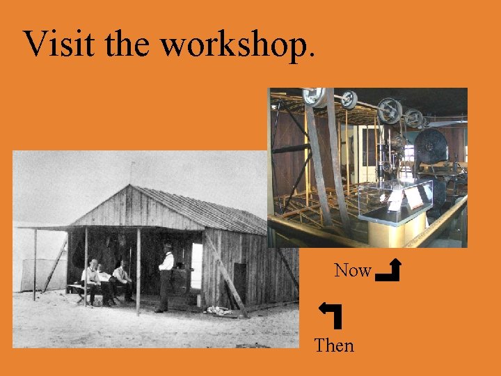 Visit the workshop. Now Then 