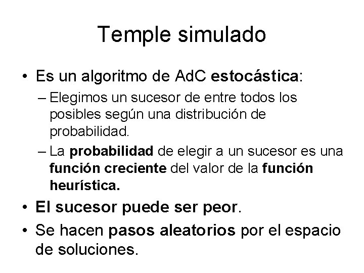 Temple simulado • Es un algoritmo de Ad. C estocástica: – Elegimos un sucesor