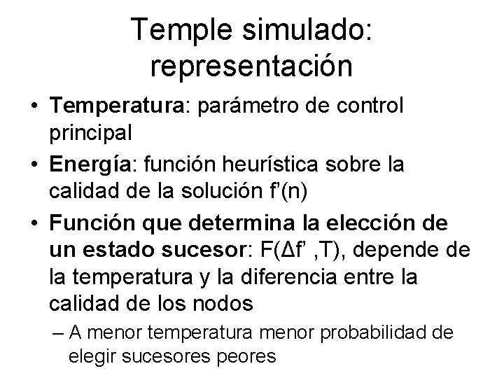 Temple simulado: representación • Temperatura: parámetro de control principal • Energía: función heurística sobre