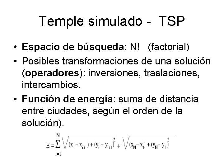 Temple simulado - TSP • Espacio de búsqueda: N! (factorial) • Posibles transformaciones de