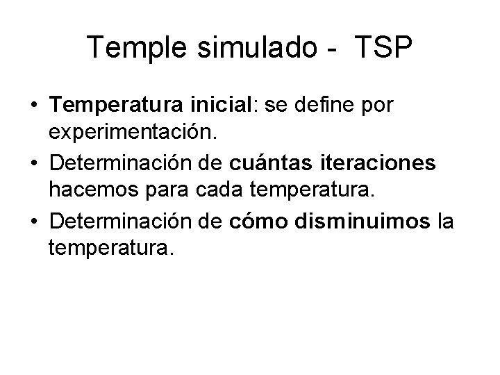 Temple simulado - TSP • Temperatura inicial: se define por experimentación. • Determinación de