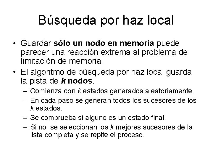 Búsqueda por haz local • Guardar sólo un nodo en memoria puede parecer una