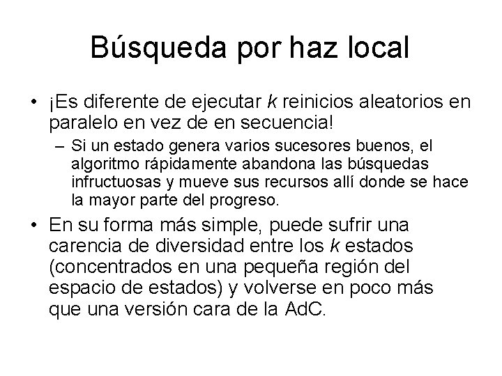 Búsqueda por haz local • ¡Es diferente de ejecutar k reinicios aleatorios en paralelo