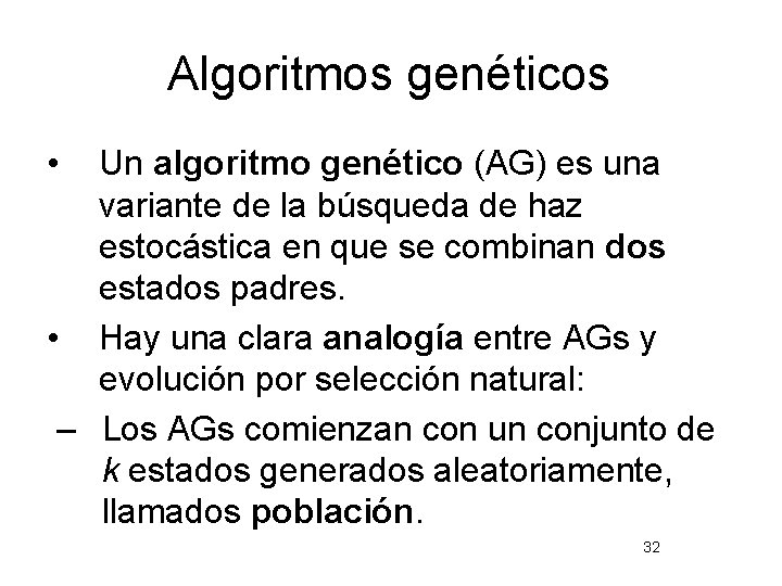 Algoritmos genéticos • Un algoritmo genético (AG) es una variante de la búsqueda de