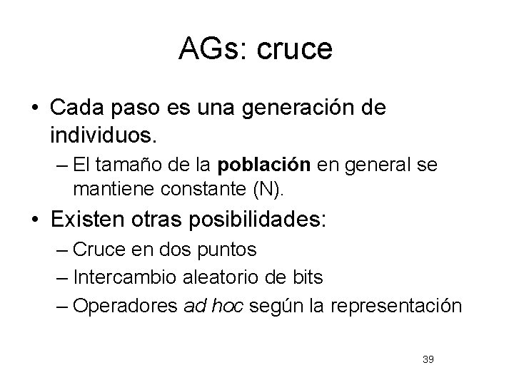 AGs: cruce • Cada paso es una generación de individuos. – El tamaño de