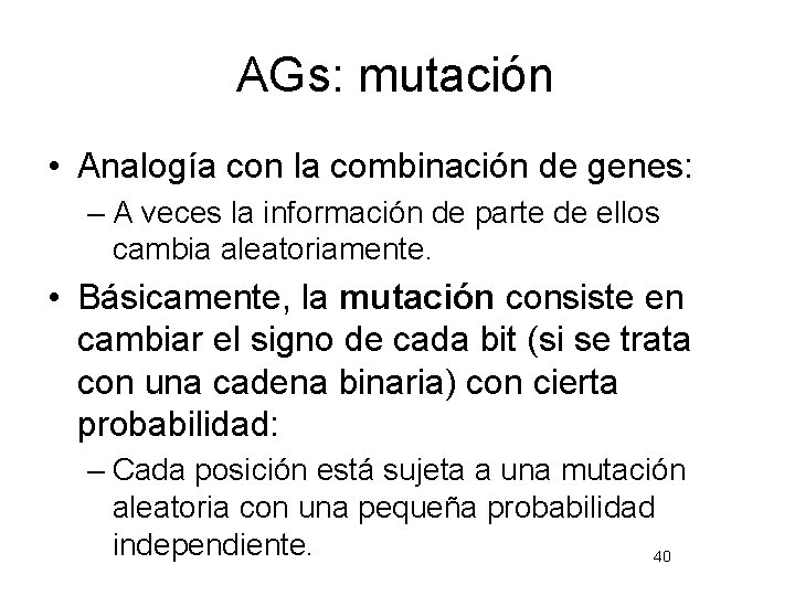 AGs: mutación • Analogía con la combinación de genes: – A veces la información