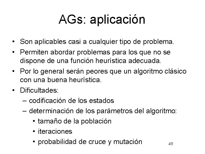AGs: aplicación • Son aplicables casi a cualquier tipo de problema. • Permiten abordar