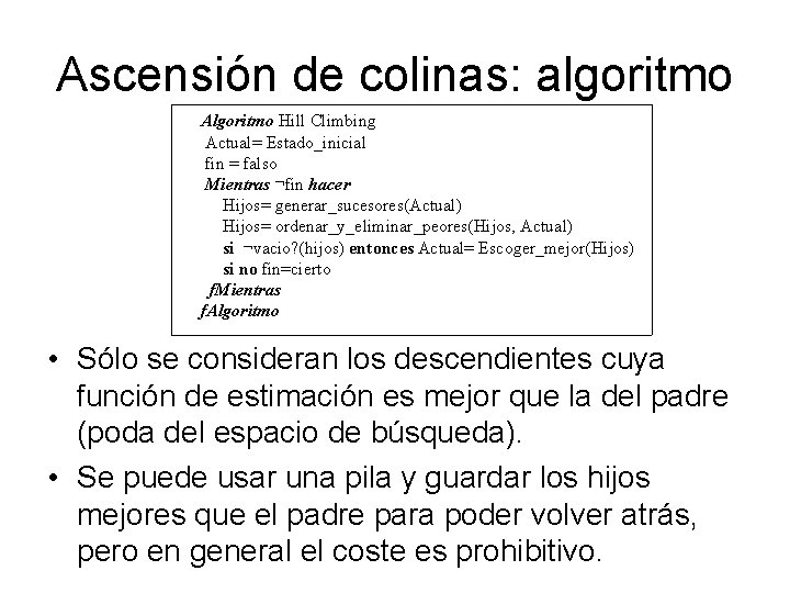 Ascensión de colinas: algoritmo Algoritmo Hill Climbing Actual= Estado_inicial fin = falso Mientras ¬fin