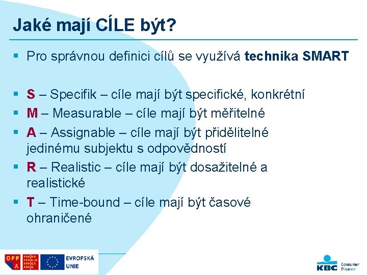 Jaké mají CÍLE být? § Pro správnou definici cílů se využívá technika SMART §