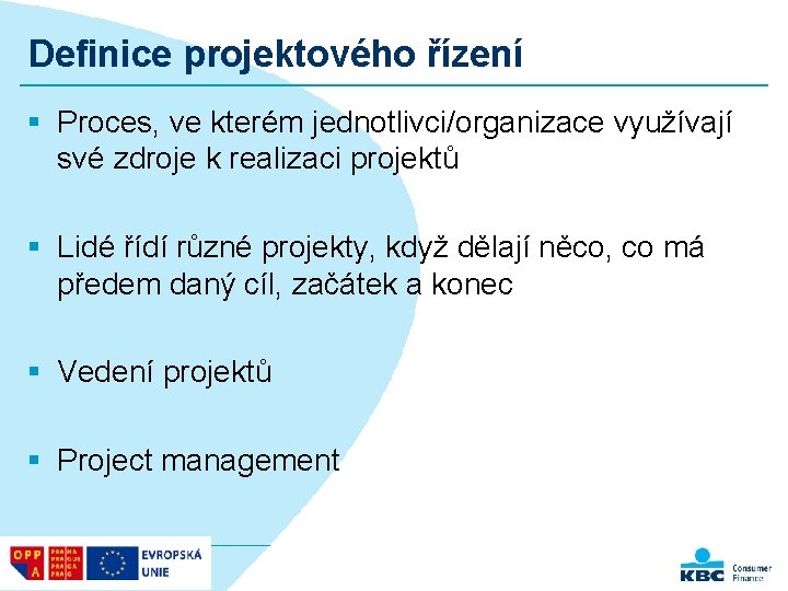 Definice projektového řízení § Proces, ve kterém jednotlivci/organizace využívají své zdroje k realizaci projektů