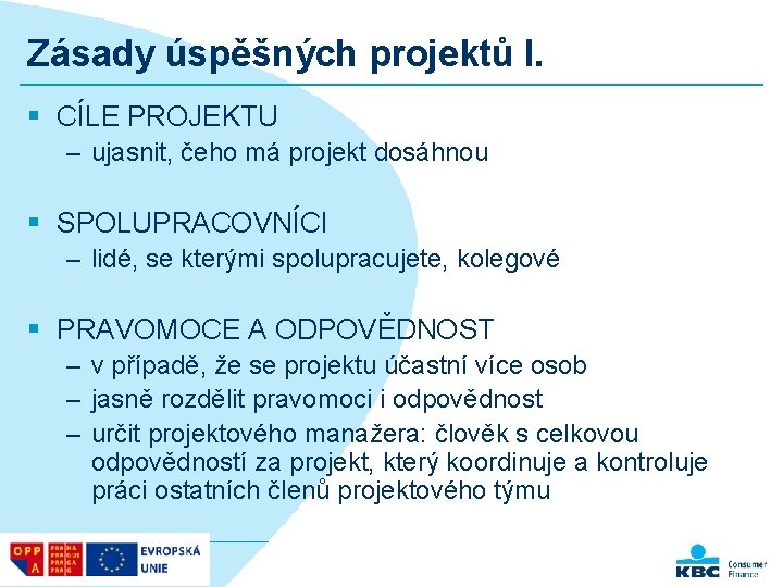 Zásady úspěšných projektů I. § CÍLE PROJEKTU – ujasnit, čeho má projekt dosáhnou §