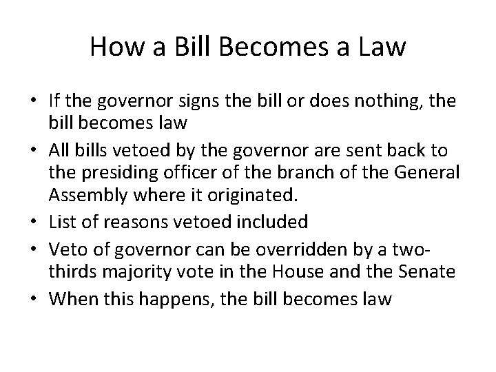 How a Bill Becomes a Law • If the governor signs the bill or