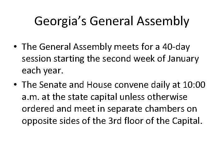 Georgia’s General Assembly • The General Assembly meets for a 40 -day session starting