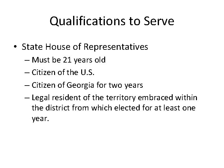 Qualifications to Serve • State House of Representatives – Must be 21 years old