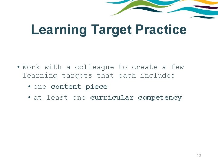 Learning Target Practice • Work with a colleague to create a few learning targets
