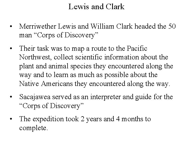 Lewis and Clark • Merriwether Lewis and William Clark headed the 50 man “Corps