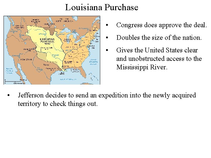 Louisiana Purchase • • Congress does approve the deal. • Doubles the size of