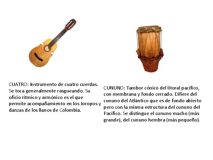 CUATRO: Instrumento de cuatro cuerdas. Se toca generalmente rasgueando. Su oficio rítmico y armónico