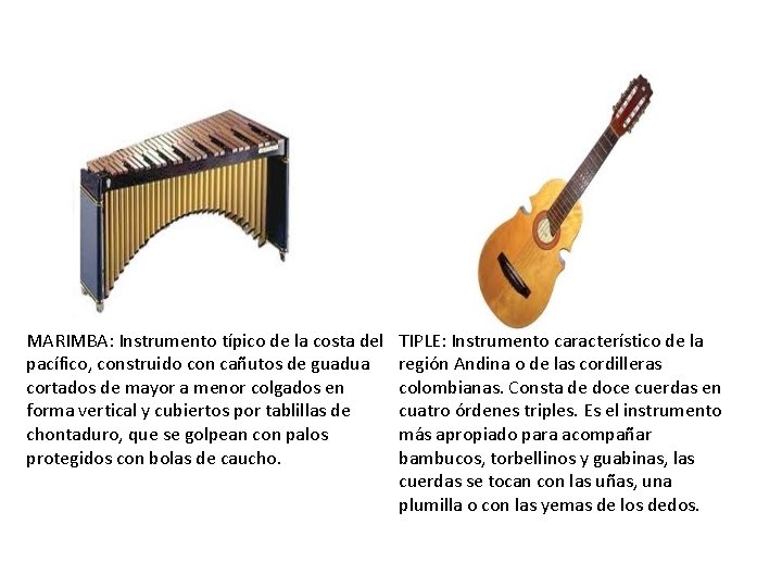 MARIMBA: Instrumento típico de la costa del pacífico, construido con cañutos de guadua cortados