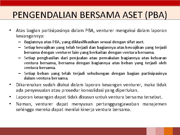 PENGENDALIAN BERSAMA ASET (PBA) • Atas bagian partisipasinya dalam PBA, venturer mengakui dalam laporan