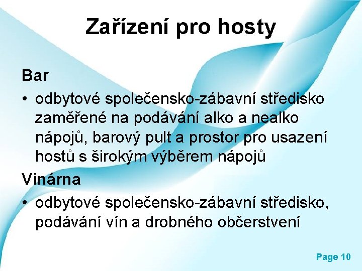 Zařízení pro hosty Bar • odbytové společensko-zábavní středisko zaměřené na podávání alko a nealko