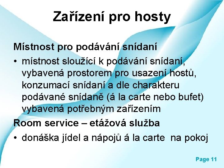 Zařízení pro hosty Místnost pro podávání snídaní • místnost sloužící k podávání snídaní, vybavená