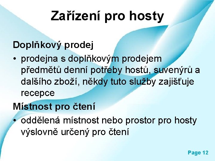 Zařízení pro hosty Doplňkový prodej • prodejna s doplňkovým prodejem předmětů denní potřeby hostů,