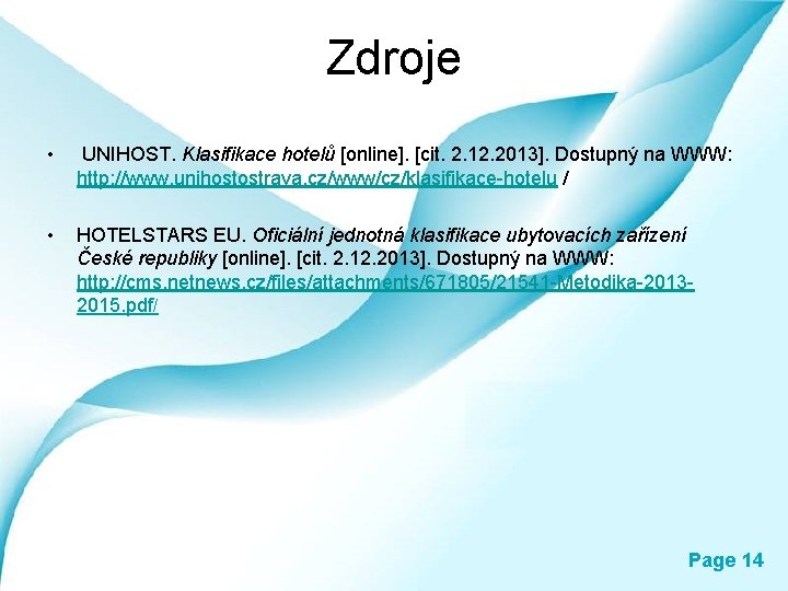 Zdroje • UNIHOST. Klasifikace hotelů [online]. [cit. 2. 12. 2013]. Dostupný na WWW: http: