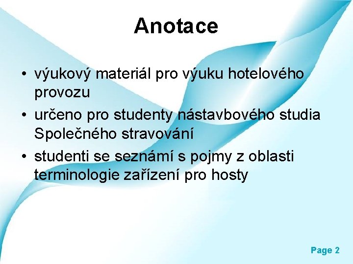 Anotace • výukový materiál pro výuku hotelového provozu • určeno pro studenty nástavbového studia