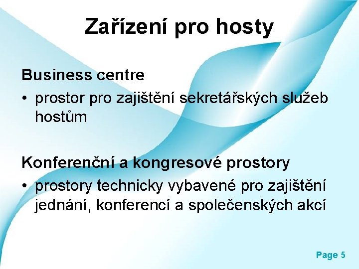 Zařízení pro hosty Business centre • prostor pro zajištění sekretářských služeb hostům Konferenční a