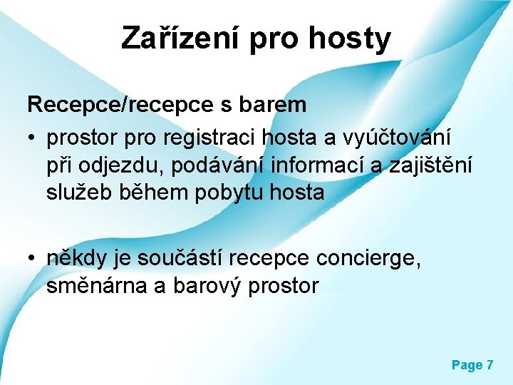 Zařízení pro hosty Recepce/recepce s barem • prostor pro registraci hosta a vyúčtování při