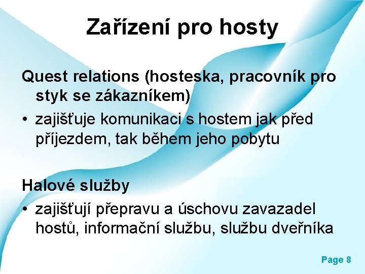 Zařízení pro hosty Quest relations (hosteska, pracovník pro styk se zákazníkem) • zajišťuje komunikaci