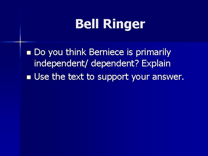 Bell Ringer n n Do you think Berniece is primarily independent/ dependent? Explain Use