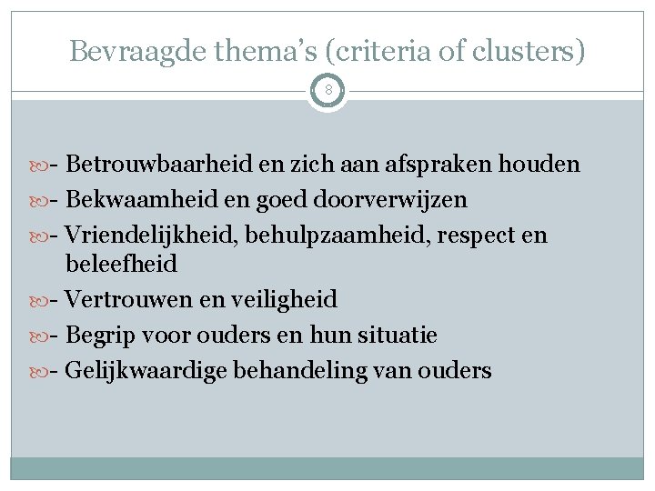 Bevraagde thema’s (criteria of clusters) 8 - Betrouwbaarheid en zich aan afspraken houden -